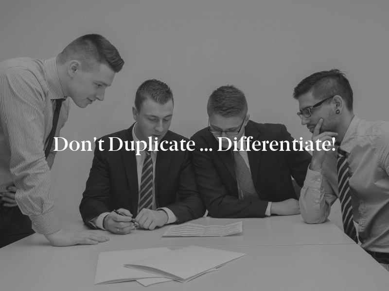 Don’t Duplicate … Differentiate!