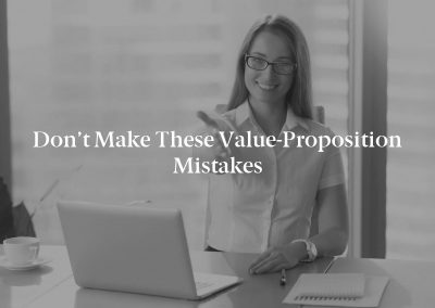 Don’t Make These Value-Proposition Mistakes