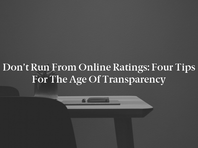 Don’t Run From Online Ratings: Four Tips for the Age of Transparency