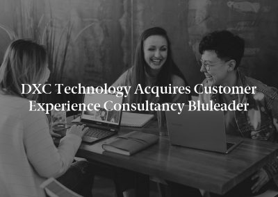 DXC Technology Acquires Customer Experience Consultancy Bluleader