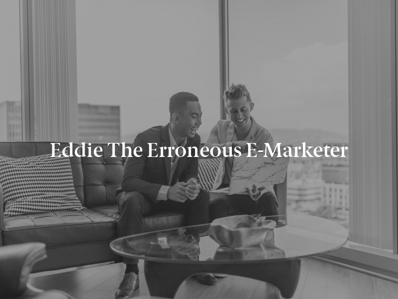 Eddie the Erroneous E-Marketer