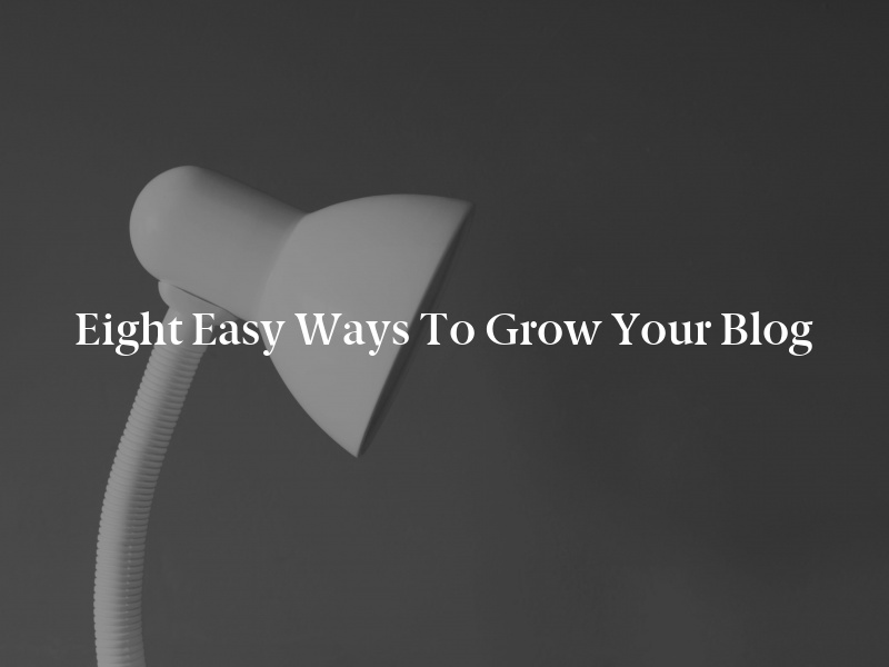 Eight Easy Ways to Grow Your Blog