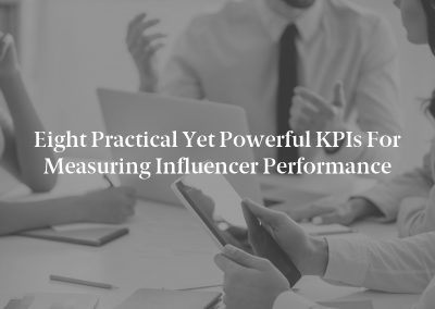 Eight Practical Yet Powerful KPIs for Measuring Influencer Performance