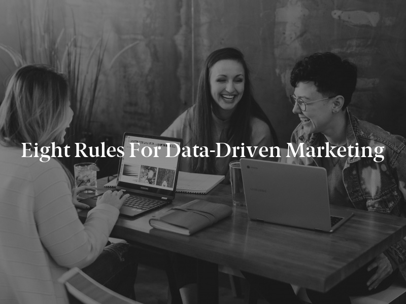 Eight Rules for Data-Driven Marketing