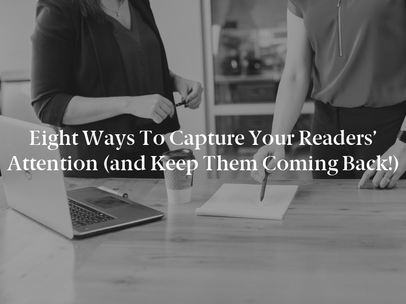 Eight Ways to Capture Your Readers’ Attention (and Keep Them Coming Back!)