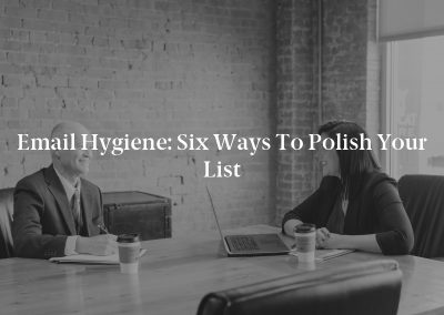 Email Hygiene: Six Ways to Polish Your List