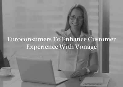 Euroconsumers to Enhance Customer Experience With Vonage