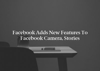 Facebook Adds New Features to Facebook Camera, Stories