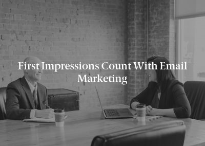 First Impressions Count with Email Marketing