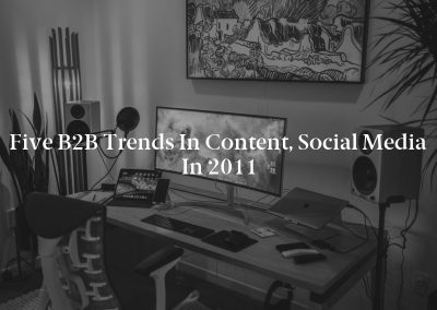 Five B2B Trends in Content, Social Media in 2011