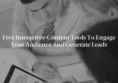 Five Interactive-Content Tools to Engage Your Audience and Generate Leads