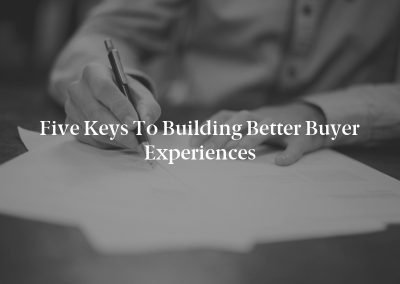 Five Keys to Building Better Buyer Experiences