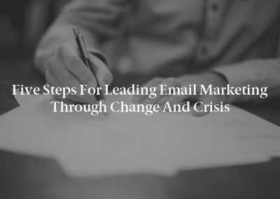 Five Steps for Leading Email Marketing Through Change and Crisis