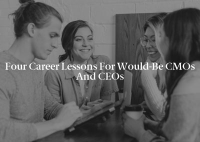 Four Career Lessons for Would-Be CMOs and CEOs