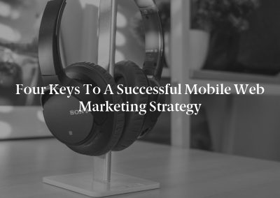 Four Keys to a Successful Mobile Web Marketing Strategy