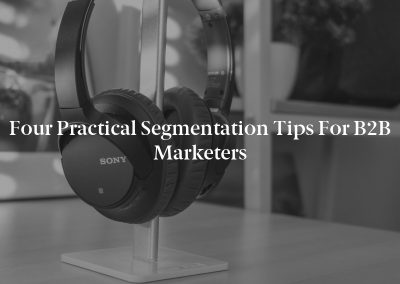Four Practical Segmentation Tips for B2B Marketers