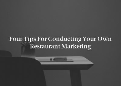 Four Tips for Conducting Your Own Restaurant Marketing