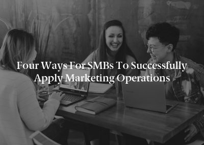 Four Ways for SMBs to Successfully Apply Marketing Operations