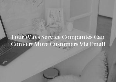 Four Ways Service Companies Can Convert More Customers via Email