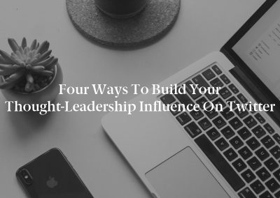 Four Ways to Build Your Thought-Leadership Influence on Twitter