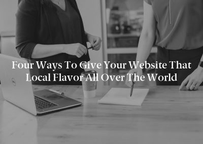 Four Ways to Give Your Website That Local Flavor All Over the World