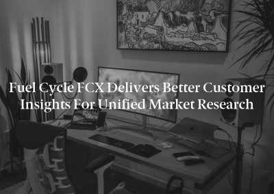 Fuel Cycle FCX Delivers Better Customer Insights for Unified Market Research