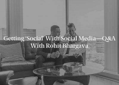 Getting ‘Social’ with Social Media—Q&A With Rohit Bhargava