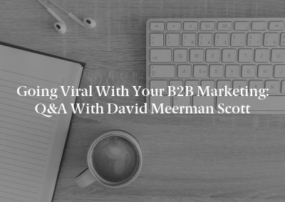 Going Viral With Your B2B Marketing: Q&A With David Meerman Scott