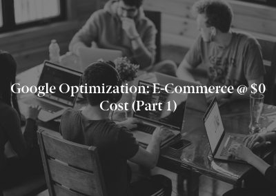 Google Optimization: E-Commerce @ $0 Cost (Part 1)