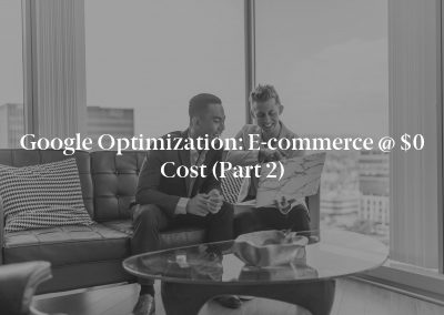 Google Optimization: E-commerce @ $0 Cost (Part 2)