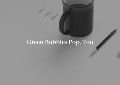 Green Bubbles Pop, Too