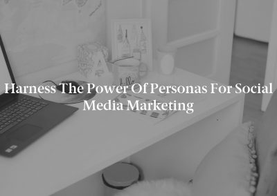Harness the Power of Personas for Social Media Marketing