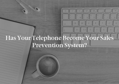 Has Your Telephone Become Your Sales Prevention System?