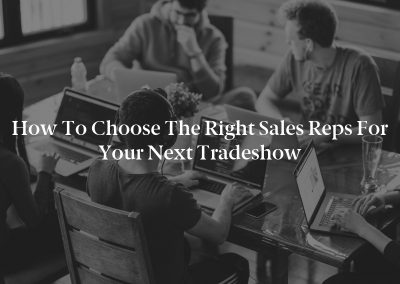 How to Choose the Right Sales Reps for Your Next Tradeshow