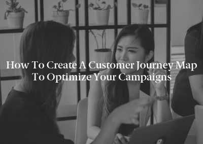 How to Create a Customer Journey Map to Optimize Your Campaigns