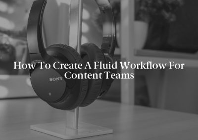 How to Create a Fluid Workflow for Content Teams