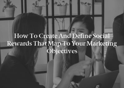 How to Create and Define Social Rewards That Map to Your Marketing Objectives