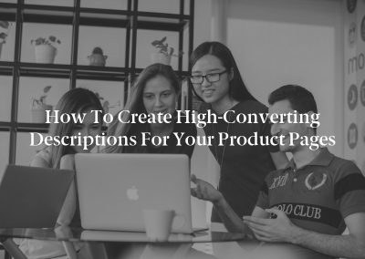 How to Create High-Converting Descriptions for Your Product Pages