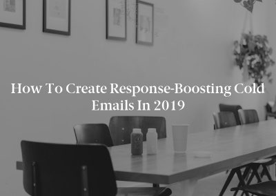 How to Create Response-Boosting Cold Emails in 2019
