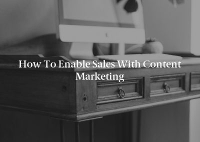 How to Enable Sales With Content Marketing