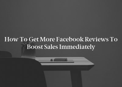 How to Get More Facebook Reviews to Boost Sales Immediately