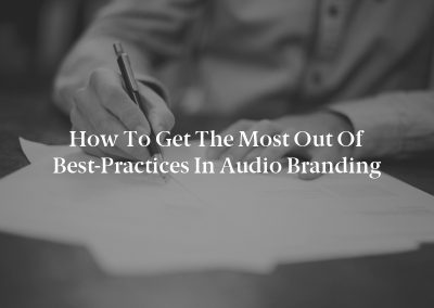 How to Get the Most Out of Best-Practices in Audio Branding