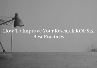 How to Improve Your Research ROI: Six Best-Practices