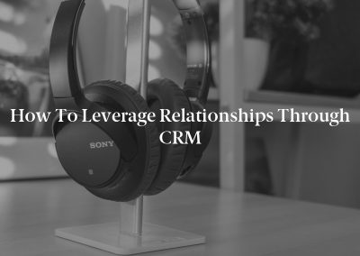 How to Leverage Relationships Through CRM