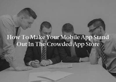 How to Make Your Mobile App Stand Out in the Crowded App Store