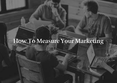 How To Measure Your Marketing
