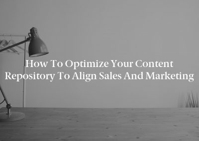 How to Optimize Your Content Repository to Align Sales and Marketing