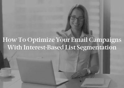 How to Optimize Your Email Campaigns With Interest-Based List Segmentation