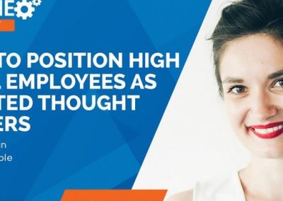 How to Position High Level Employees as Trusted Thought Leaders