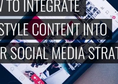 How to Successfully Integrate Lifestyle Content into Your Social Media Strategy
